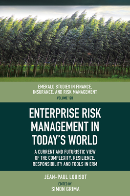 Enterprise Risk Management in Today's World: A Current and Futuristic View of the Complexity, Resilience, Responsibility and Tools in Erm - Louisot, Jean-Paul, and Grima, Simon (Editor)