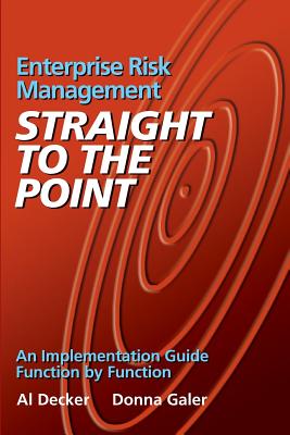 Enterprise Risk Management - Straight to the Point: An Implementation Guide Function by Function - Galer, Donna, and Decker, Al