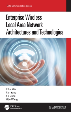 Enterprise Wireless Local Area Network Architectures and Technologies - Wu, Rihai, and Yang, Xun, and Zhou, Xia