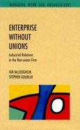 Enterprise Without Unions: Industrial Relations in the Non-Union Firm