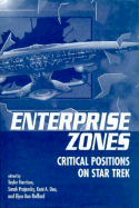 Enterprise Zones: Critical Positions on Star Trek - Harrison, Taylor, and Projansky, Sarah