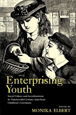 Enterprising Youth: Social Values and Acculturation in Nineteenth-Century American Children's Literature - Elbert, Monika (Editor)