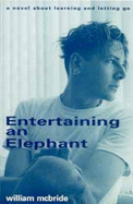 Entertaining an Elephant: A Novel about Learning & Letting Go