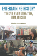 Entertaining History: The Civil War in Literature, Film, and Song