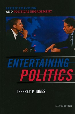 Entertaining Politics: Satiric Television and Political Engagement, Second Edition - Jones, Jeffrey P