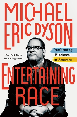 Entertaining Race: Performing Blackness in America - Dyson, Michael Eric