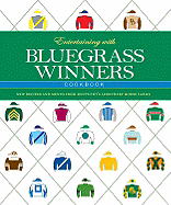 Entertaining with Bluegrass Winners Cookbook: New Recipes and Menus from Kentucky's Legendary Horse Farms