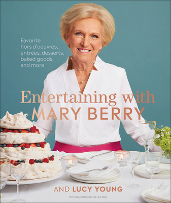 Entertaining with Mary Berry: Favorite Hors d'Oeuvres, Entres, Desserts, Baked Goods, and More - Berry, Mary, and Young, Lucy