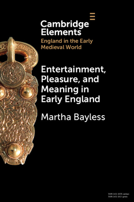 Entertainment, Pleasure, and Meaning in Early England - Bayless, Martha