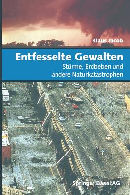 Entfesselte Gewalten: Sturme, Erdbeben Und Andere Naturkatastrophen - Jacob, Klaus