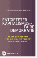 Entgifteter Kapitalismus - Faire Demokratie: Texte Zur Reform Von Kirche, Wirtschaft Und Gesellschaft