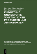 Entgiftung Und Deponie Von Toxischen Produkten Und Abprodukten: Naturwissenschaftlich-Technische Sowie konomisch-Organisatorische Aspekte. Vortrge Gehalten in Der Sitzung Der Klasse Umweltschutz Und Umweltgestaltung Der Akademie Der Wissenschaften...