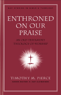 Enthroned on Our Praise: An Old Testament Theology of Worship Volume 4