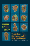 Entire of itself: TOWARDS AN ENVIRONMENTAL HISTORY OF ISLANDS