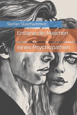 Entlarve die Maschen einesPsychopathen - Stelzhammer, Stefan