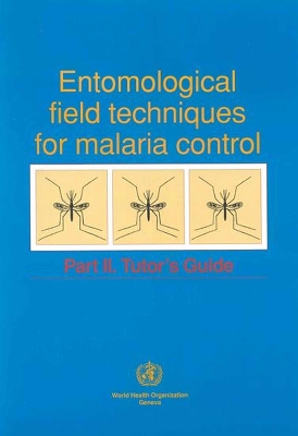 Entomological Field Techniques for Malaria Control: Part II: Tutor's Guide - World Health Organization