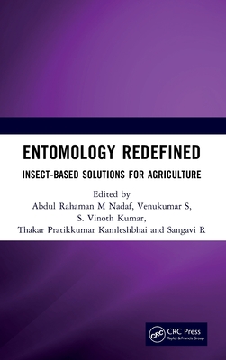 Entomology Redefined: Insect-Based Solutions for Agriculture - M Nadaf, Abdul Rahaman (Editor), and S, Venukumar (Editor), and Vinoth Kumar, S (Editor)