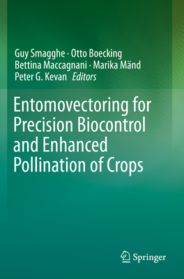 Entomovectoring for Precision Biocontrol and Enhanced Pollination of Crops - Smagghe, Guy (Editor), and Boecking, Otto (Editor), and Maccagnani, Bettina (Editor)