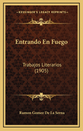 Entrando En Fuego: Trabajos Literarios (1905)