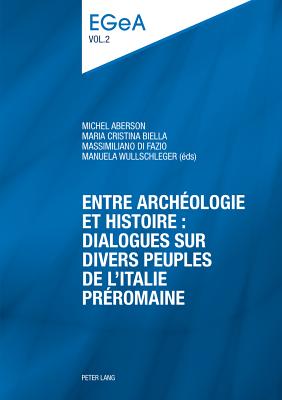 Entre arch?ologie et histoire : dialogues sur divers peuples de l'Italie pr?romaine: E pluribus unum? - Baumer, Lorenz E. (Series edited by), and Collombert, Philippe (Series edited by), and Aberson, Michel (Editor)