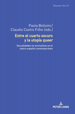 Entre el cuarto oscuro y la utopa queer: Sexualidades no normativas en el teatro espaol contemporneo - Felten, Uta, and Zurian Hernndez, A Francisco, and Buck, Anna-Sophia