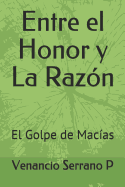 Entre El Honor Y La Raz?n: El Golpe de Mac?as