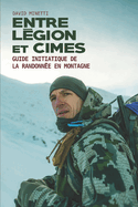Entre Lgion et Cimes: Guide Initiatique de la Randonne en Montagne