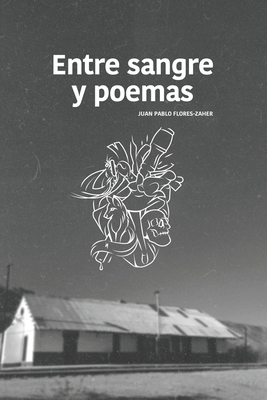 Entre sangre y poemas - Flores-Zaher, Juan Pablo