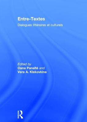 Entre-Textes: Dialogues littraires et culturels - Panat, Oana (Editor), and Klekovkina, Vera A. (Editor)