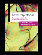 Entre trayectorias: Escenas y pensamientos en espacios de formaci?n