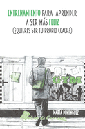 Entrenamiento para aprender a ser ms feliz: ?Quieres ser tu propio coach?