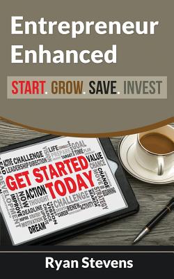 Entrepreneur Enhanced - Start.Grow.Save.Invest - Stevens, Ryan