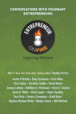 Entrepreneur on Fire - Conversations with Visionary Entrepreneurs - Woodward, Woody, and Dumas, John, and Latansky, Mykola