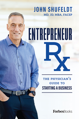 Entrepreneur RX: The Physician's Guide to Starting a Business - Shufeldt, John