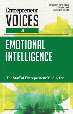 Entrepreneur Voices on Emotional Intelligence - The Staff of Entrepreneur Media, Inc, and Small, Jonathan (Editor), and Howes, Lewis (Foreword by)