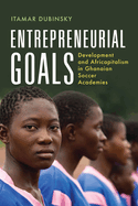Entrepreneurial Goals: Development and Africapitalism in Ghanaian Soccer Academies
