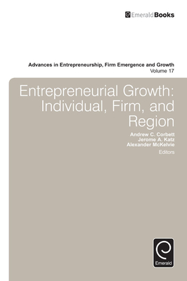 Entrepreneurial Growth: Individual, Firm, and Region - Katz, Jerome a (Editor), and Corbett, Andrew C (Editor), and McKelvie, Alexander (Editor)
