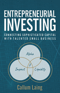 Entrepreneurial Investing: Connecting Sophisticated Capital with Talented Small Business