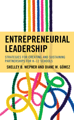 Entrepreneurial Leadership: Strategies for Creating and Sustaining Partnerships for K-12 Schools - Wepner, Shelley B, and Gomez, Diane W