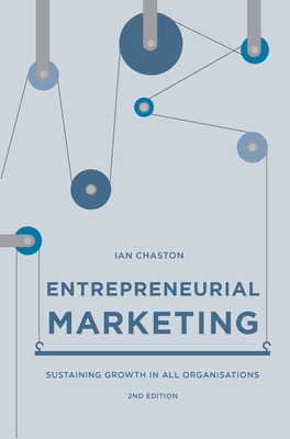 Entrepreneurial Marketing: Sustaining Growth in All Organisations - Chaston, Ian