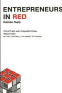 Entrepreneurs in Red: Structure and Organizational Innovation in the Centrally Planned Economy