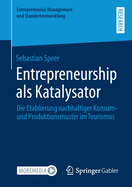 Entrepreneurship ALS Katalysator: Die Etablierung Nachhaltiger Konsum- Und Produktionsmuster Im Tourismus