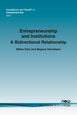 Entrepreneurship and Institutions: A Bidirectional Relationship - Elert, Niklas, and Henrekson, Magnus