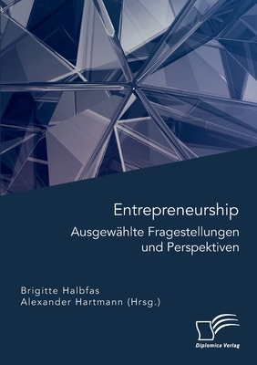 Entrepreneurship. Ausgew?hlte Fragestellungen und Perspektiven - Hartmann, Alexander, and Halbfas, Brigitte