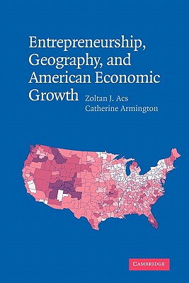Entrepreneurship, Geography, and American Economic Growth - Acs, Zoltan J., and Armington, Catherine