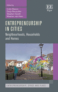 Entrepreneurship in Cities: Neighbourhoods, Households and Homes