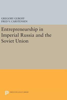 Entrepreneurship in Imperial Russia and the Soviet Union - Guroff, Gregory (Editor), and Carstensen, Fred V. (Editor)