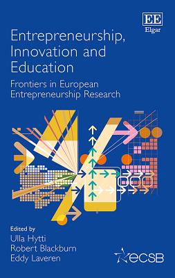 Entrepreneurship, Innovation and Education: Frontiers in European Entrepreneurship Research - Hytti, Ulla (Editor), and Blackburn, Robert, Professor (Editor), and Laveren, Eddy (Editor)