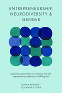 Entrepreneurship, Neurodiversity & Gender: Exploring Opportunities for Enterprise and Self-Employment as Pathways to Fulfilling Lives