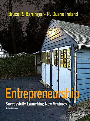 Entrepreneurship: Successfully Launching New Ventures - Barringer, Bruce R, and Ireland, Duane